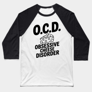 O.C.D. Obsessive Cheese Disorder Baseball T-Shirt