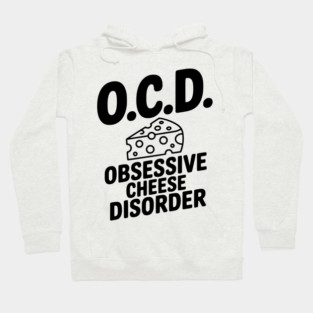 O.C.D. Obsessive Cheese Disorder Hoodie