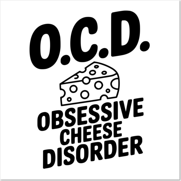 O.C.D. Obsessive Cheese Disorder Wall Art by Frank Ring