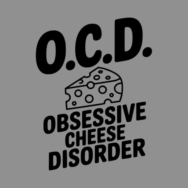 O.C.D. Obsessive Cheese Disorder by Frank Ring