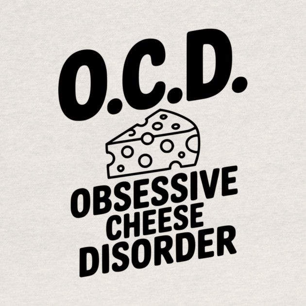 O.C.D. Obsessive Cheese Disorder by Frank Ring