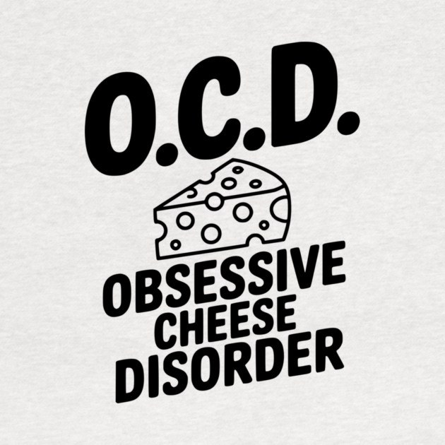 O.C.D. Obsessive Cheese Disorder by Frank Ring
