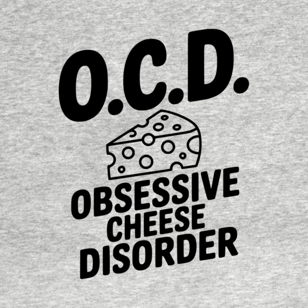 O.C.D. Obsessive Cheese Disorder by Frank Ring