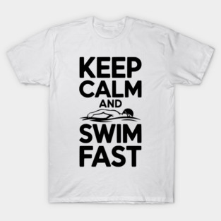 Keep Calm and Swim Fast T-Shirt