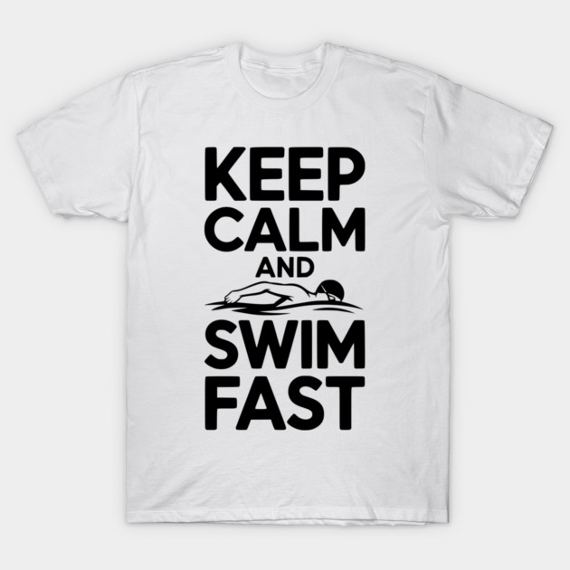 Keep Calm and Swim Fast T-Shirt by Frank Ring