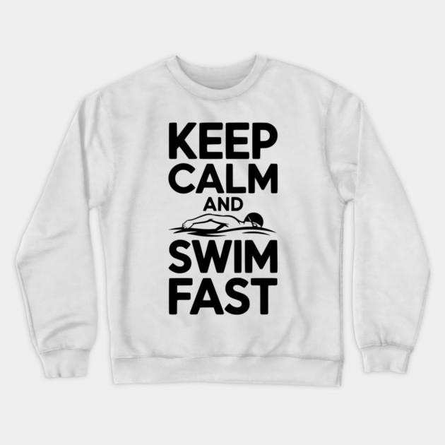 Keep Calm and Swim Fast Crewneck Sweatshirt by Frank Ring