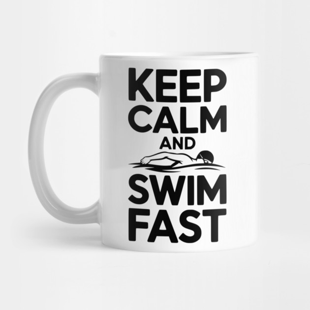 Keep Calm and Swim Fast by Frank Ring