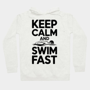 Keep Calm and Swim Fast Hoodie