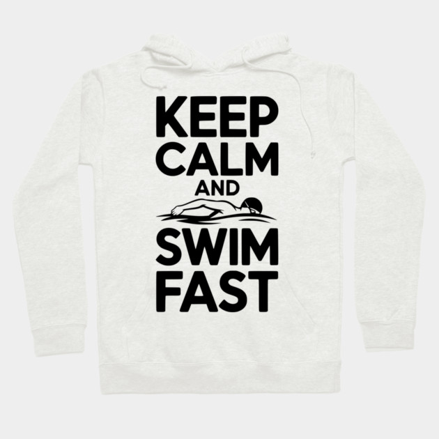Keep Calm and Swim Fast Hoodie by Frank Ring
