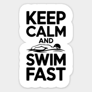 Keep Calm and Swim Fast Sticker