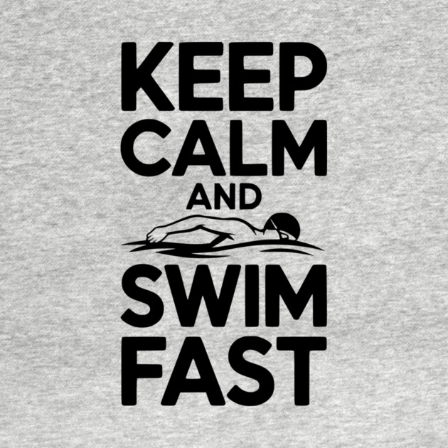 Keep Calm and Swim Fast by Frank Ring