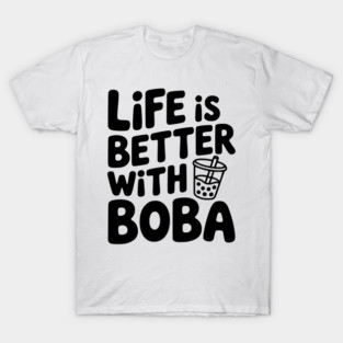 Life is Better with Boba T-Shirt