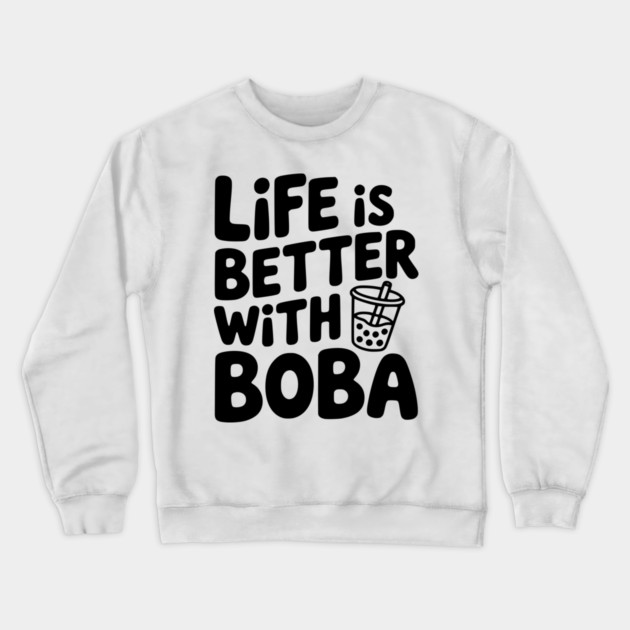 Life is Better with Boba Crewneck Sweatshirt by Frank Ring