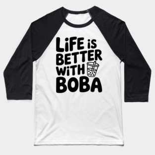Life is Better with Boba Baseball T-Shirt
