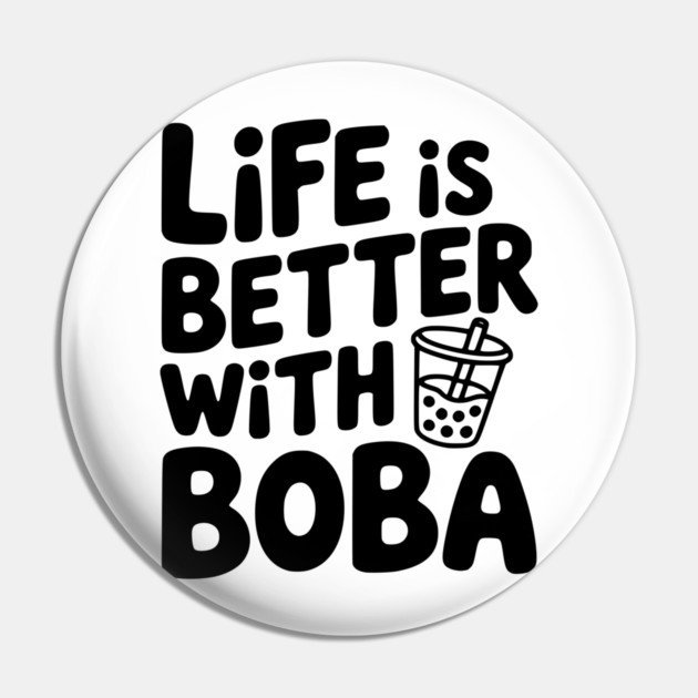 Life is Better with Boba Pin by Frank Ring
