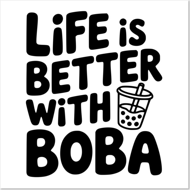 Life is Better with Boba Wall Art by Frank Ring