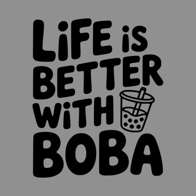 Life is Better with Boba by Frank Ring