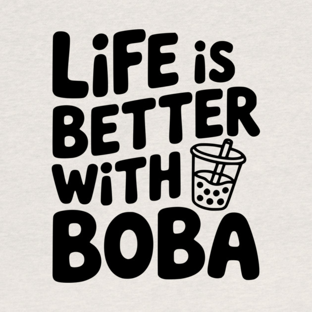 Life is Better with Boba by Frank Ring
