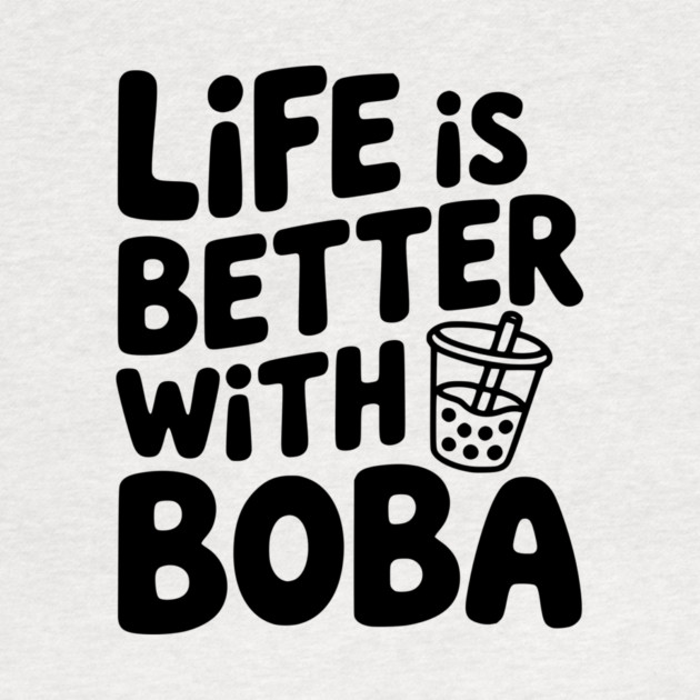 Life is Better with Boba by Frank Ring