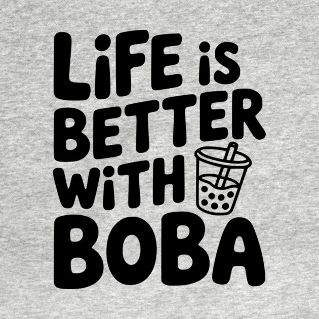 Life is Better with Boba by Frank Ring