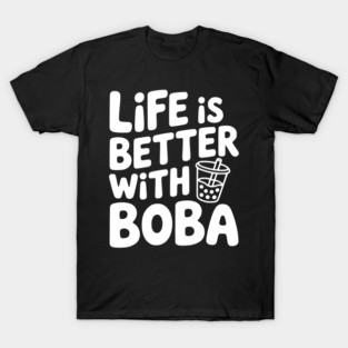 Life is Better with Boba T-Shirt