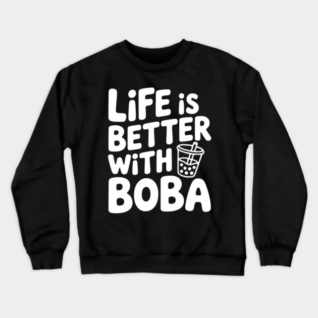 Life is Better with Boba Crewneck Sweatshirt by Frank Ring