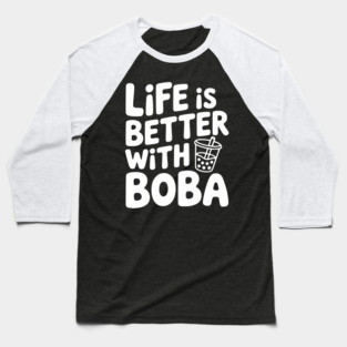 Life is Better with Boba Baseball T-Shirt