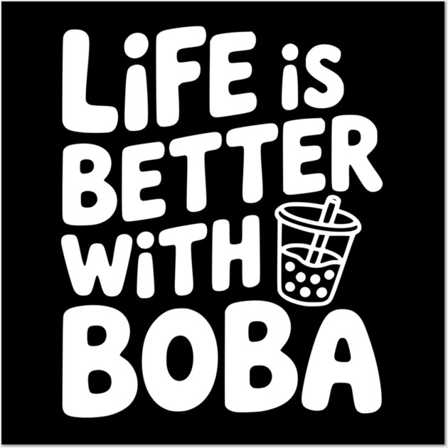 Life is Better with Boba Wall Art by Frank Ring