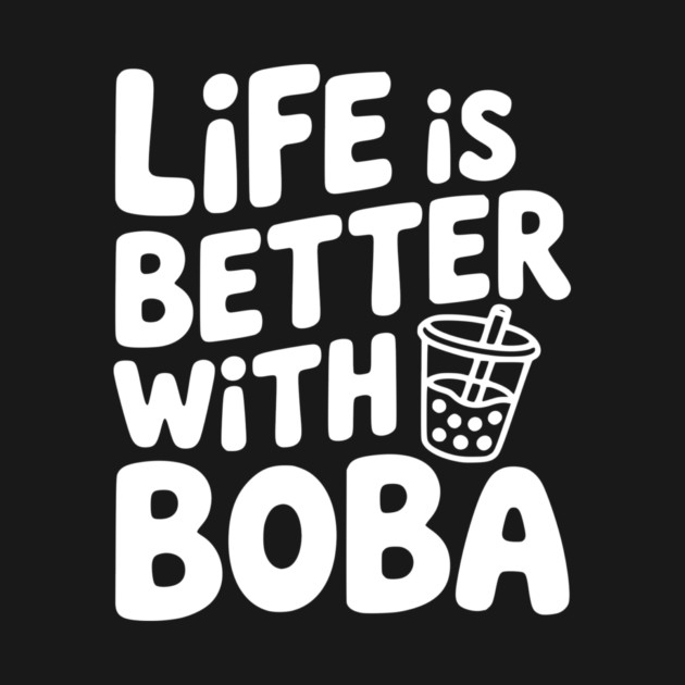 Life is Better with Boba by Frank Ring