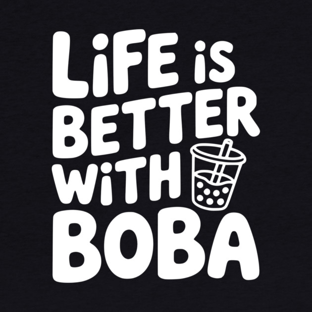Life is Better with Boba by Frank Ring
