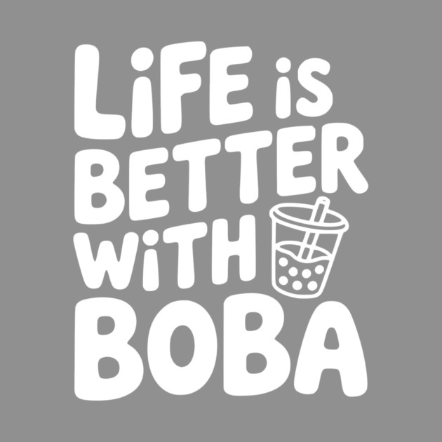 Life is Better with Boba by Frank Ring