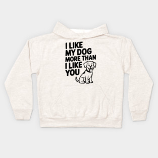 I Like My Dog More Than I Like You Kids Hoodie