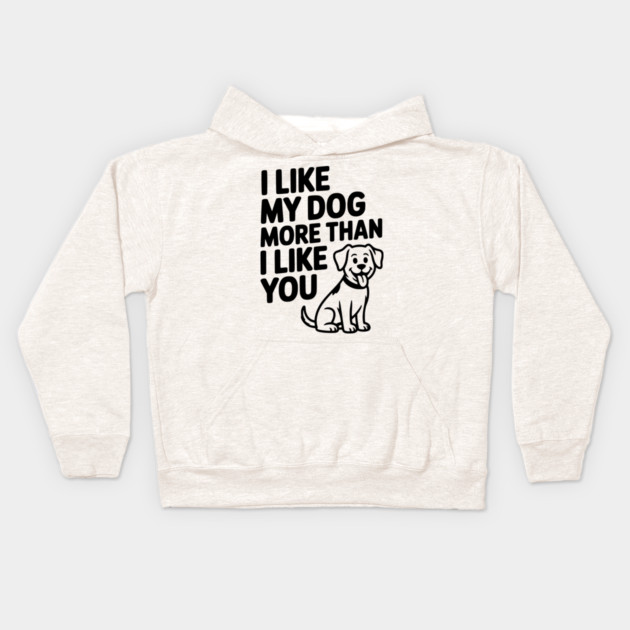 I Like My Dog More Than I Like You Kids Hoodie by Frank Ring