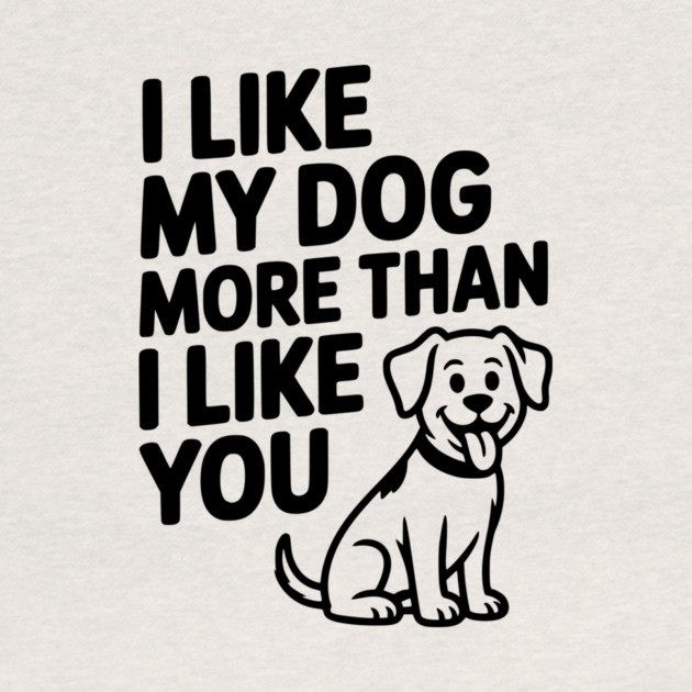 I Like My Dog More Than I Like You by Frank Ring