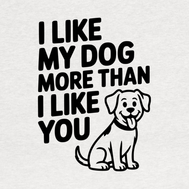 I Like My Dog More Than I Like You by Frank Ring
