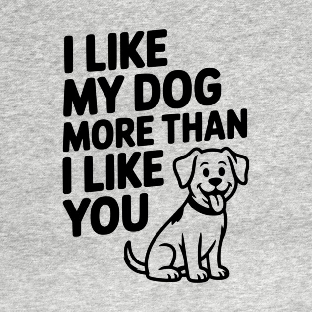 I Like My Dog More Than I Like You by Frank Ring