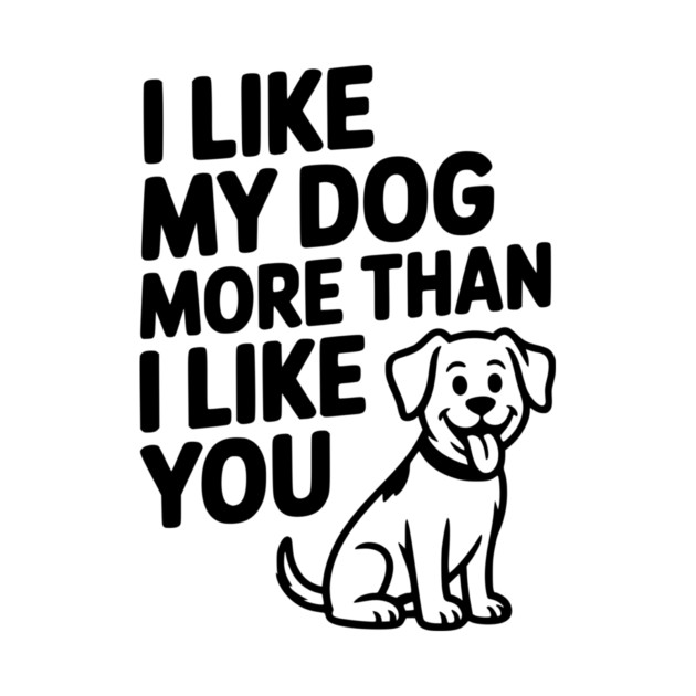 I Like My Dog More Than I Like You by Frank Ring