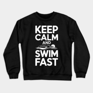 Keep Calm and Swim Fast Crewneck Sweatshirt