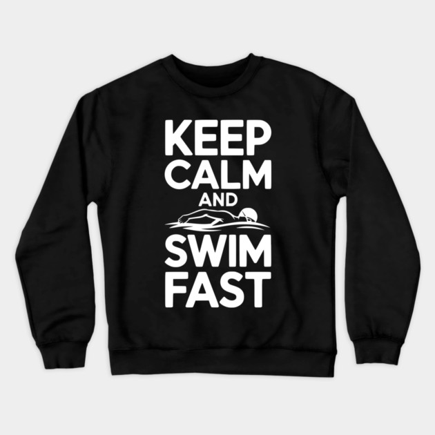 Keep Calm and Swim Fast Crewneck Sweatshirt by Frank Ring