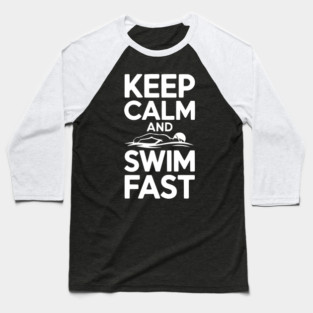 Keep Calm and Swim Fast Baseball T-Shirt