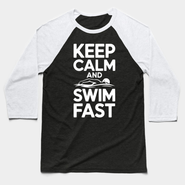 Keep Calm and Swim Fast Baseball T-Shirt by Frank Ring