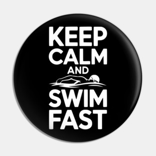 Keep Calm and Swim Fast Pin
