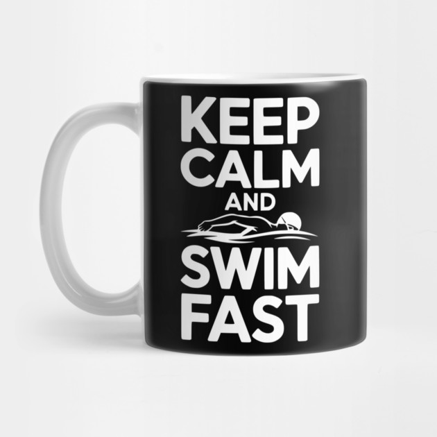Keep Calm and Swim Fast by Frank Ring