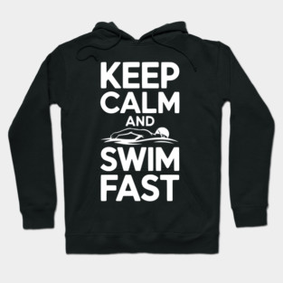 Keep Calm and Swim Fast Hoodie