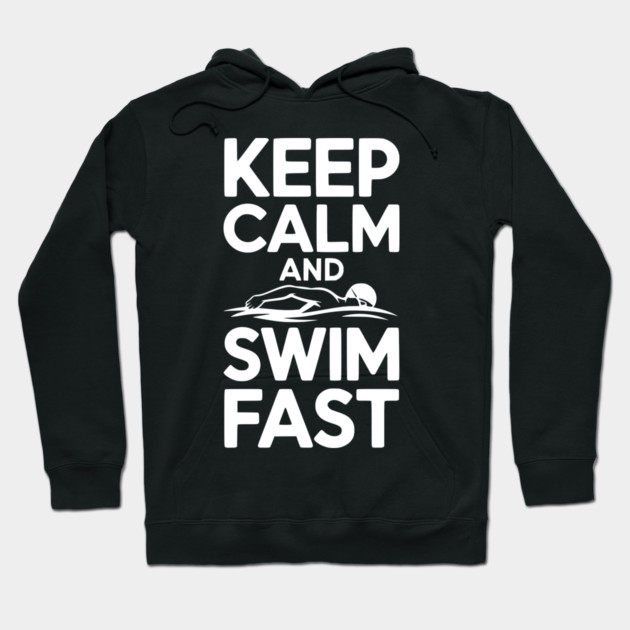 Keep Calm and Swim Fast Hoodie by Frank Ring