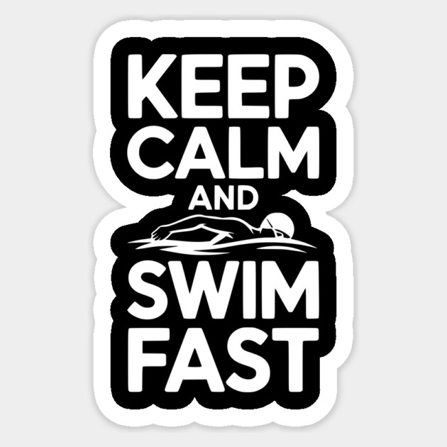 Keep Calm and Swim Fast Sticker by Frank Ring
