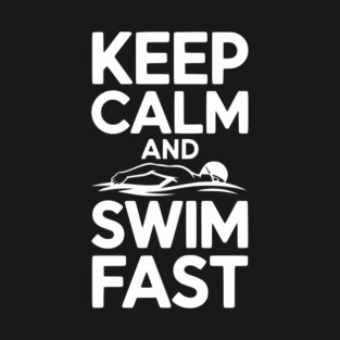 Keep Calm and Swim Fast T-Shirt