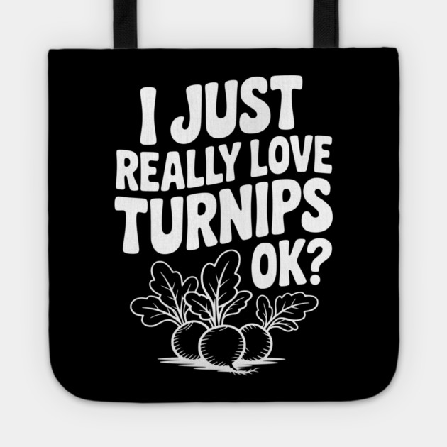 I Just Really Love Turnips OK? Tote by Frank Ring