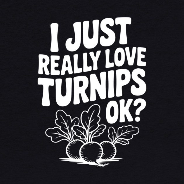 I Just Really Love Turnips OK? by Frank Ring