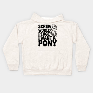 Screw World Peace I Want a Pony Kids Hoodie